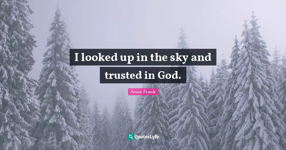 I looked up in the sky and trusted in God.