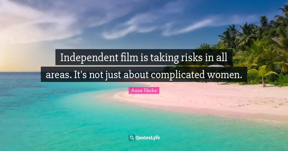 Independent film is taking risks in all areas. It's not just about complicated women.