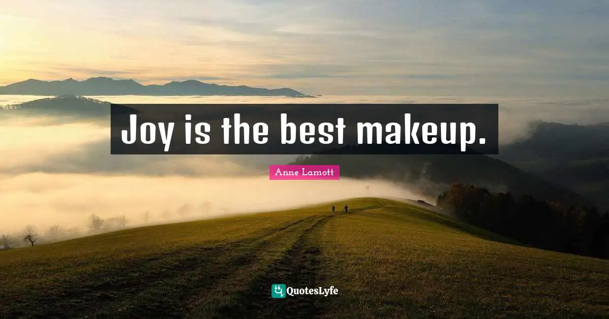 Joy is the best makeup.