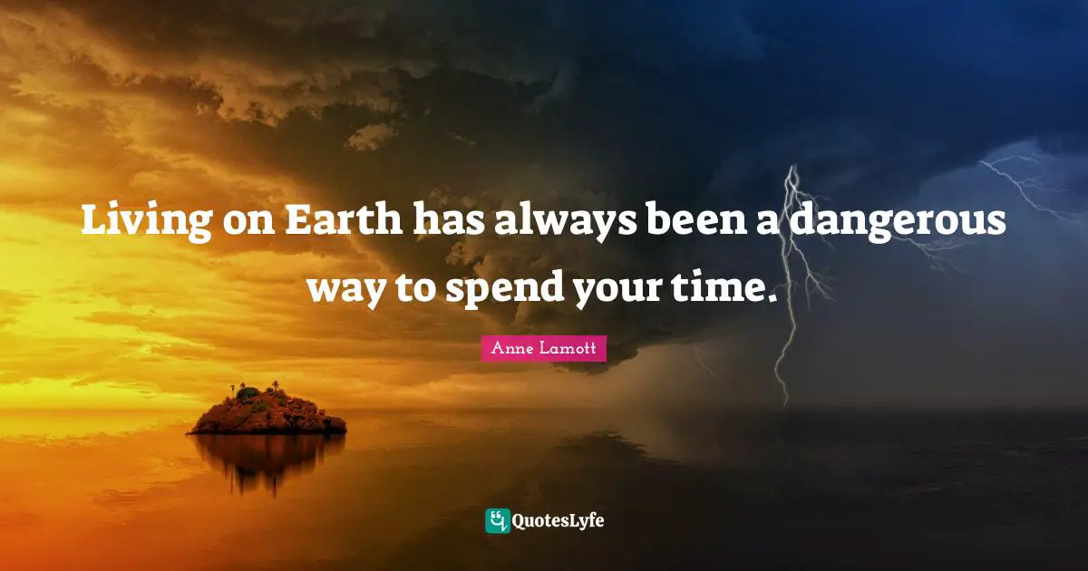 Living on Earth has always been a dangerous way to spend your time.