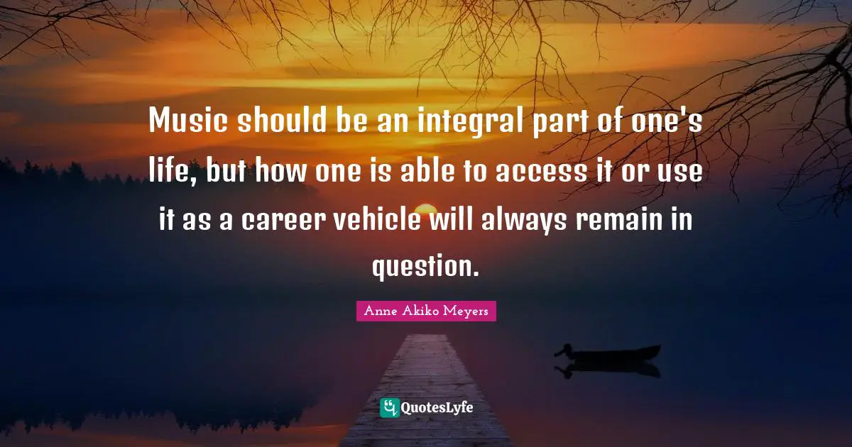 Music should be an integral part of one's life, but how one is able to access it or use it as a career vehicle will always remain in question.