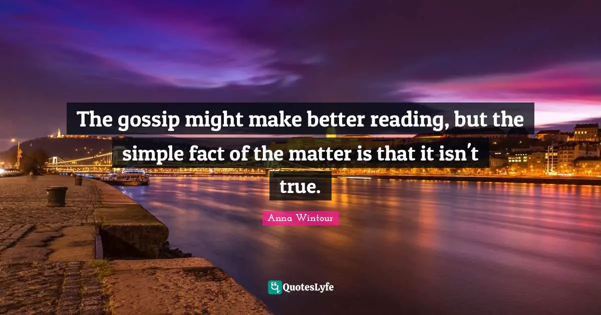 The gossip might make better reading, but the simple fact of the matter is that it isn't true.