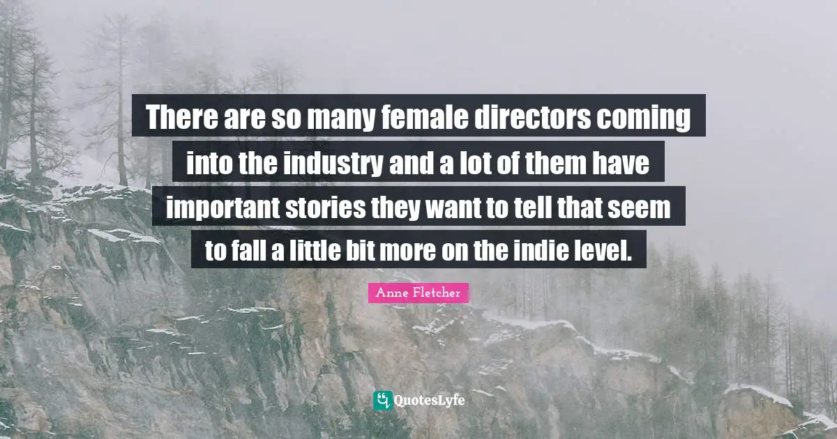There are so many female directors coming into the industry and a lot of them have important stories they want to tell that seem to fall a little bit more on the indie level.