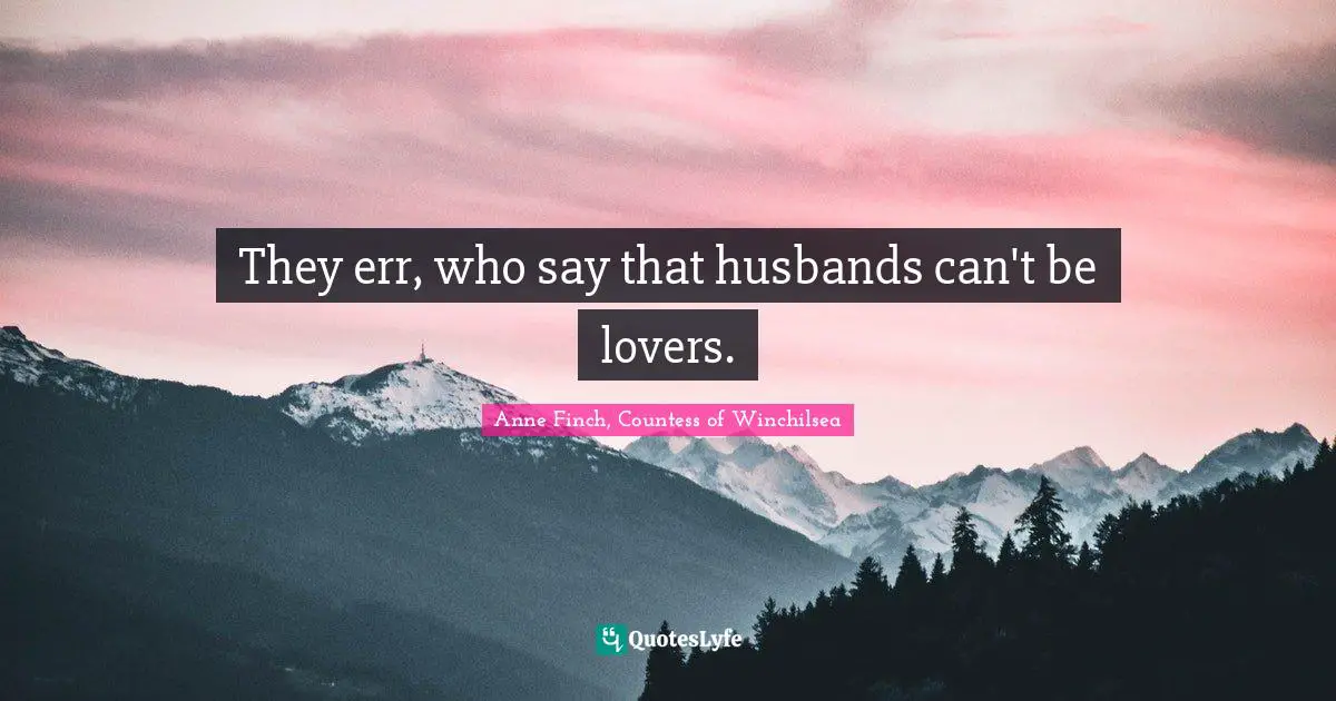They err, who say that husbands can't be lovers.