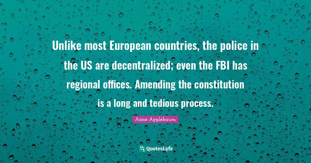 Unlike most European countries, the police in the US are decentralized; even the FBI has regional offices. Amending the constitution is a long and tedious process.