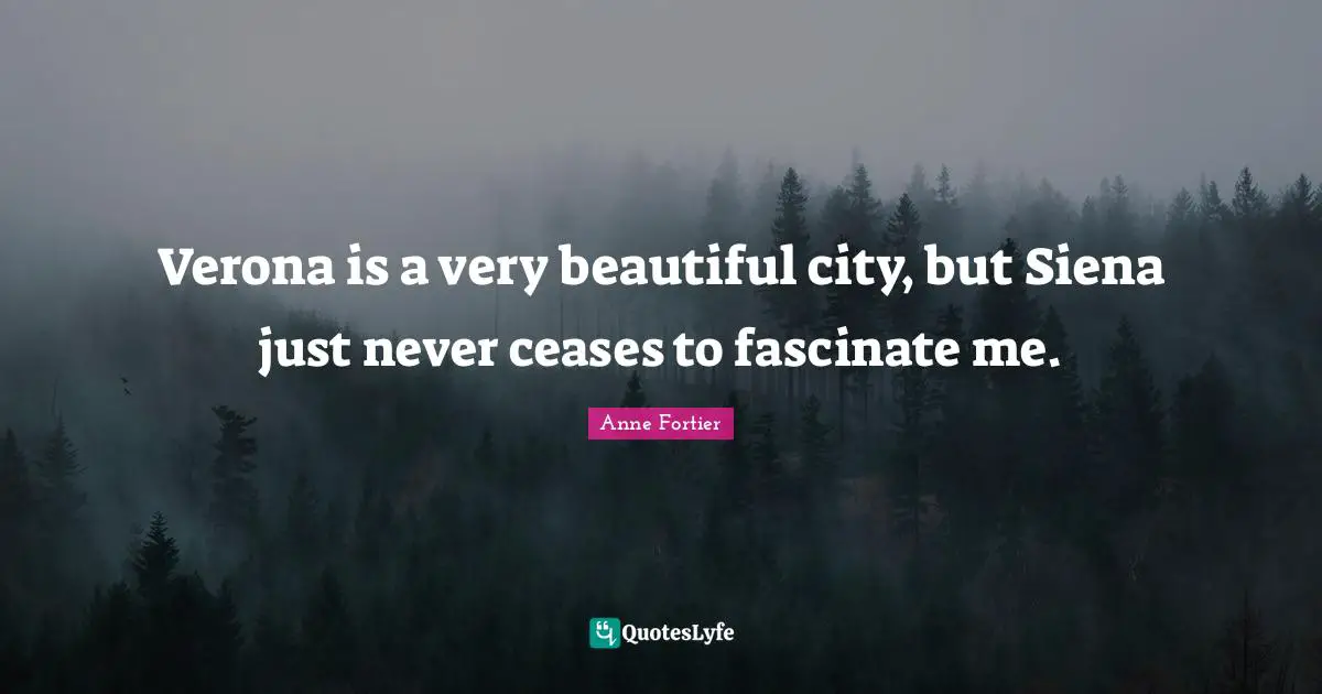 Verona is a very beautiful city, but Siena just never ceases to fascinate me.