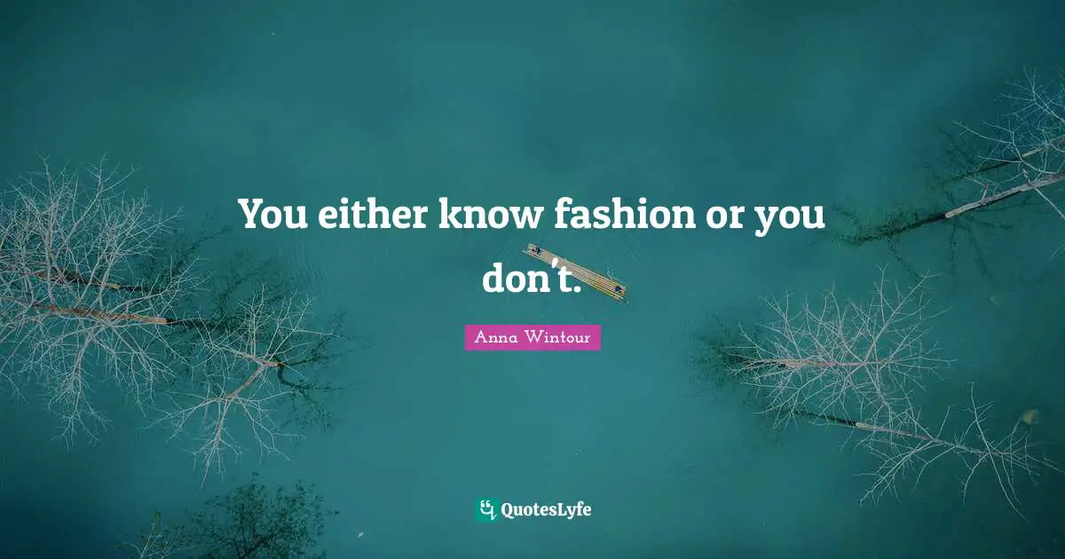 You either know fashion or you don't.