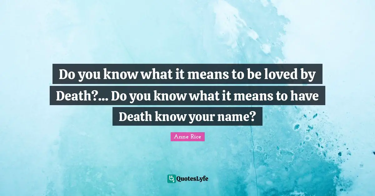 Do you know what it means to be loved by Death?... Do you know what it means to have Death know your name?