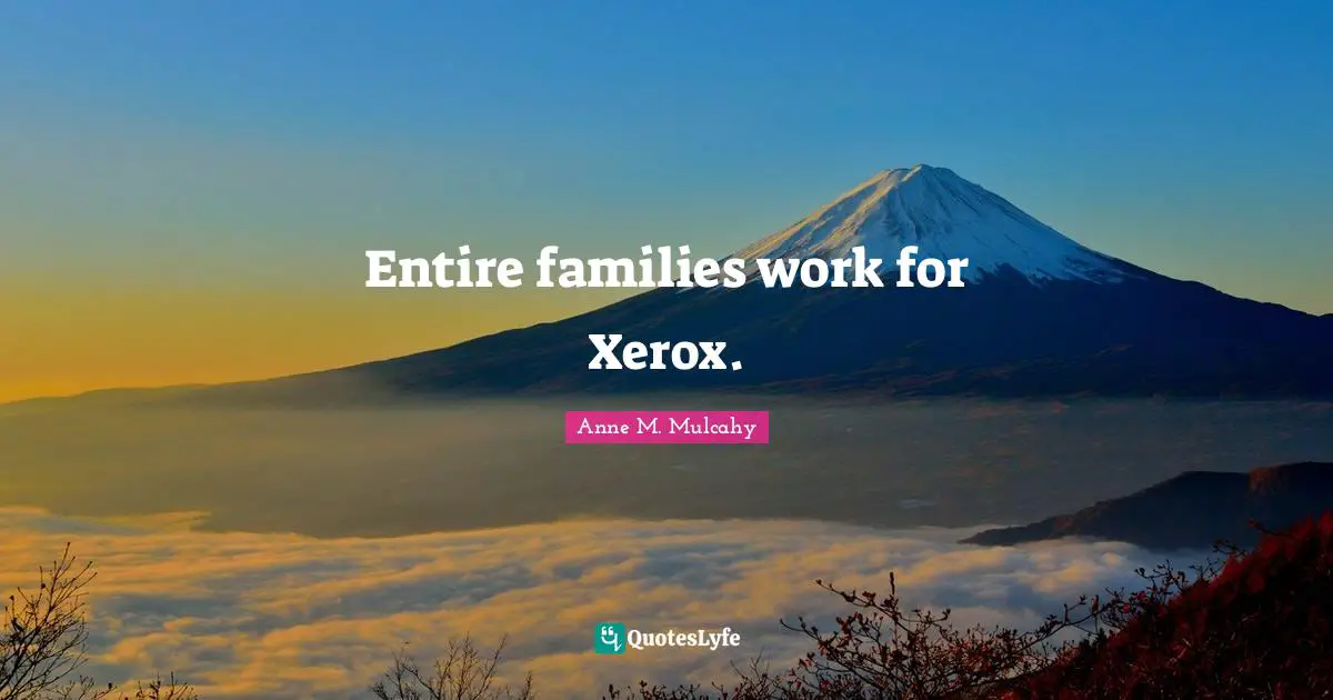 Entire families work for Xerox.