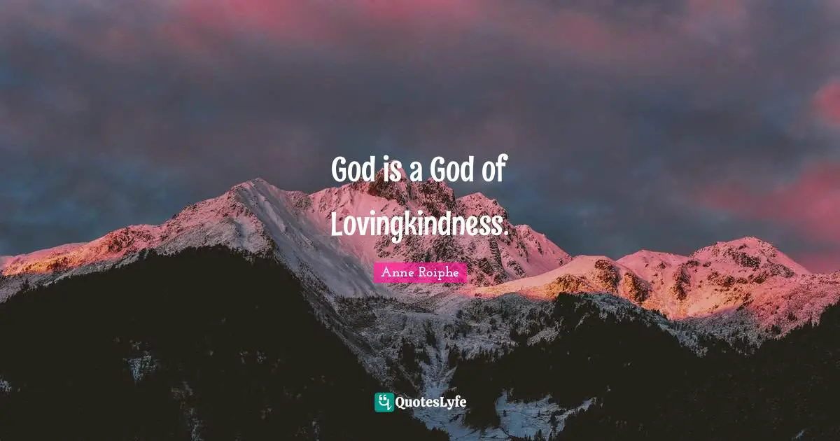 God is a God of Lovingkindness.