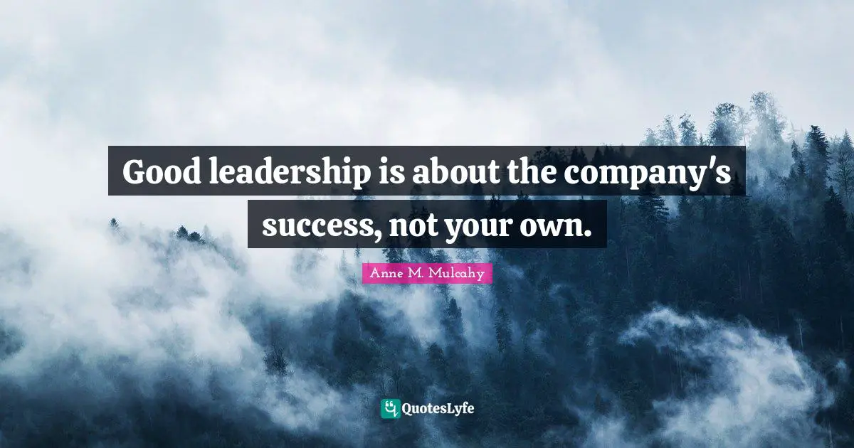 Good leadership is about the company's success, not your own.