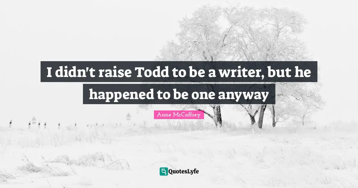 I didn't raise Todd to be a writer, but he happened to be one anyway
