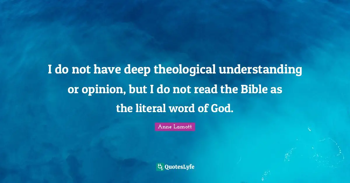 I do not have deep theological understanding or opinion, but I do not read the Bible as the literal word of God.