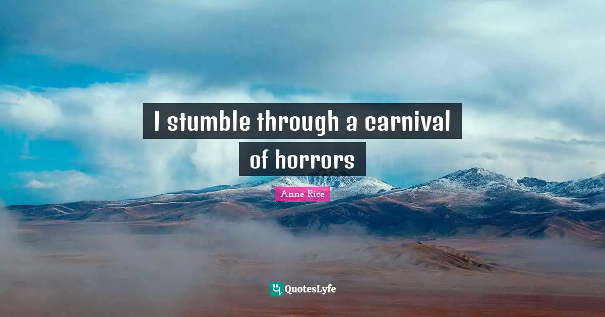I stumble through a carnival of horrors