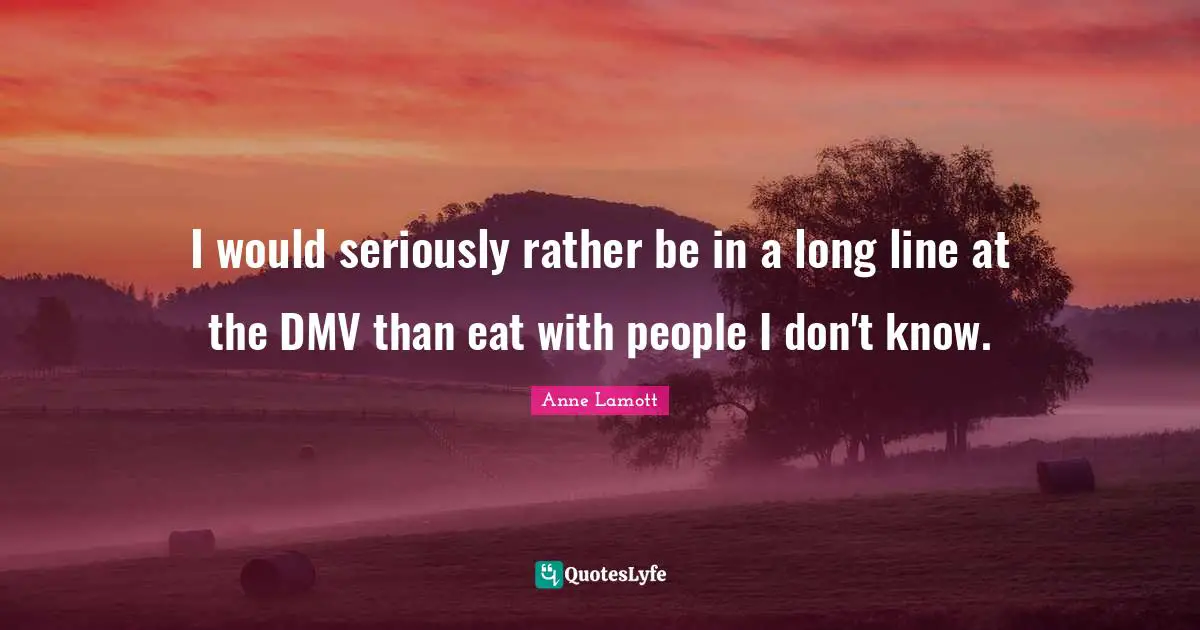 I would seriously rather be in a long line at the DMV than eat with people I don't know.