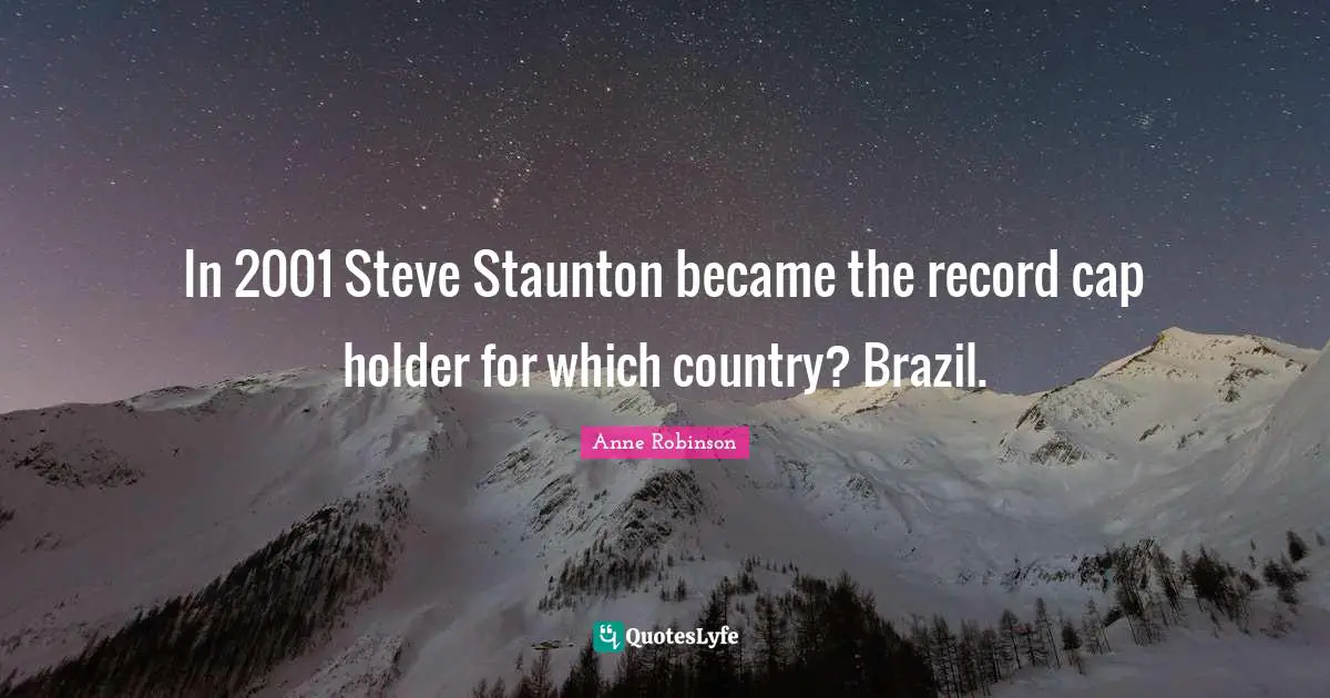 In 2001 Steve Staunton became the record cap holder for which country? Brazil.