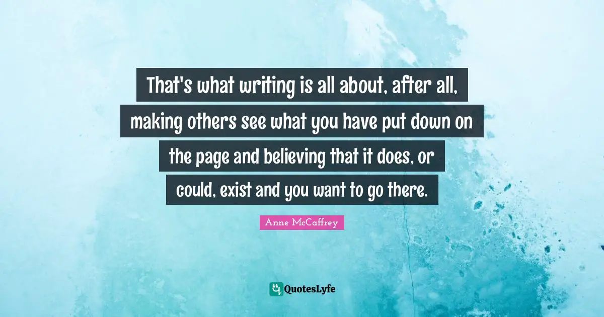 That's what writing is all about, after all, making others see what you have put down on the page and believing that it does, or could, exist and you want to go there.
