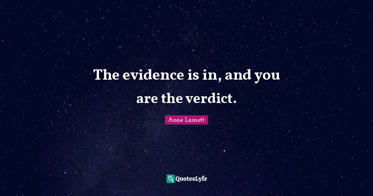 The evidence is in, and you are the verdict.