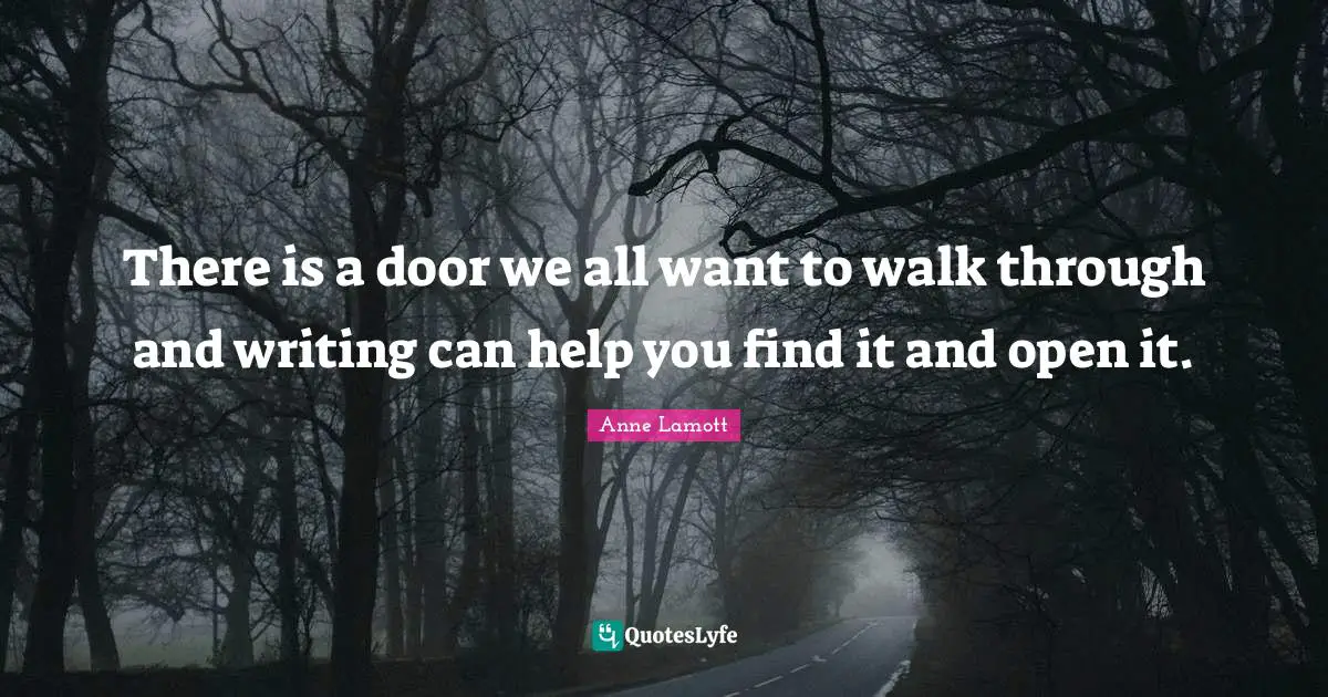 There is a door we all want to walk through and writing can help you find it and open it.