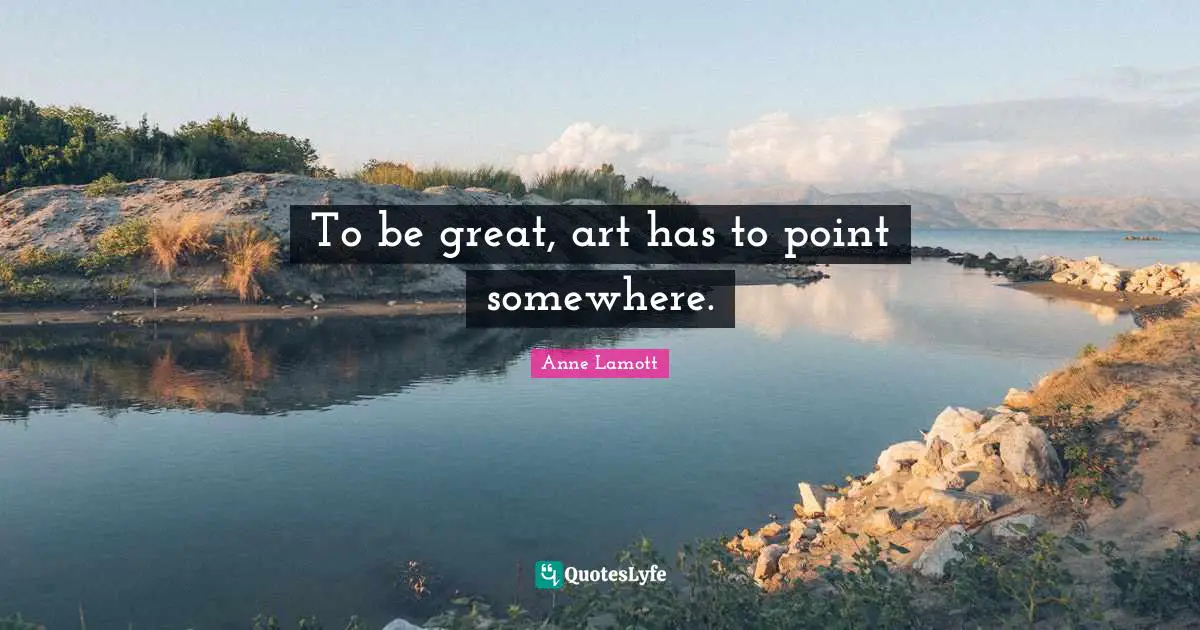 To be great, art has to point somewhere.