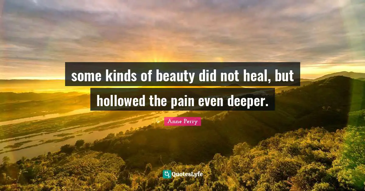 some kinds of beauty did not heal, but hollowed the pain even deeper.