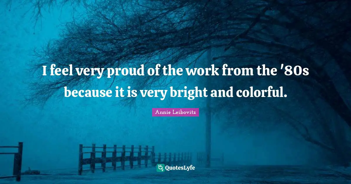 I feel very proud of the work from the '80s because it is very bright and colorful.