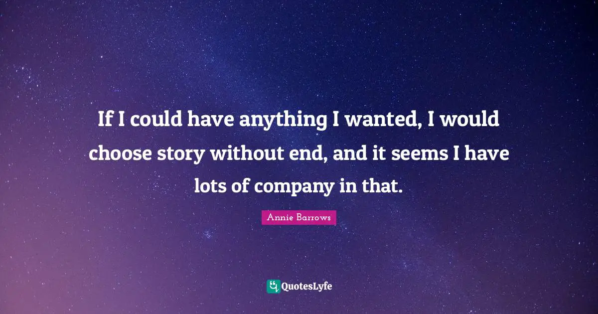 If I could have anything I wanted, I would choose story without end, and it seems I have lots of company in that.