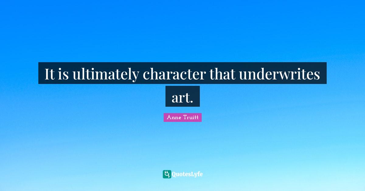 It is ultimately character that underwrites art.