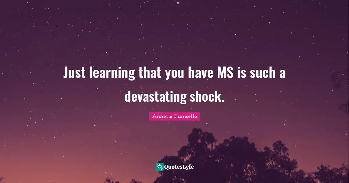 Annette Funicello Quotes: "Just learning that you have MS is such a devastating shock."