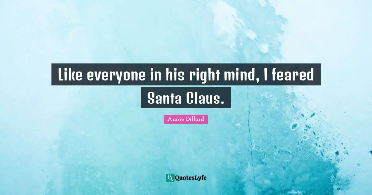 Santa Claus Quotes: "Like everyone in his right mind, I feared Santa Claus."