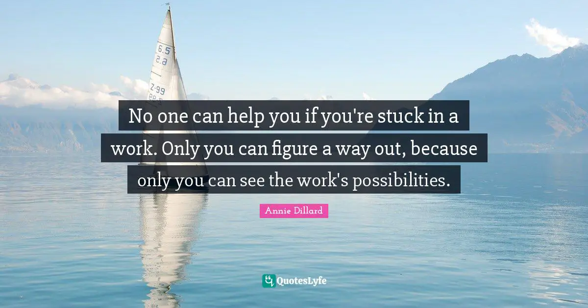 No one can help you if you're stuck in a work. Only you can figure a way out, because only you can see the work's possibilities.