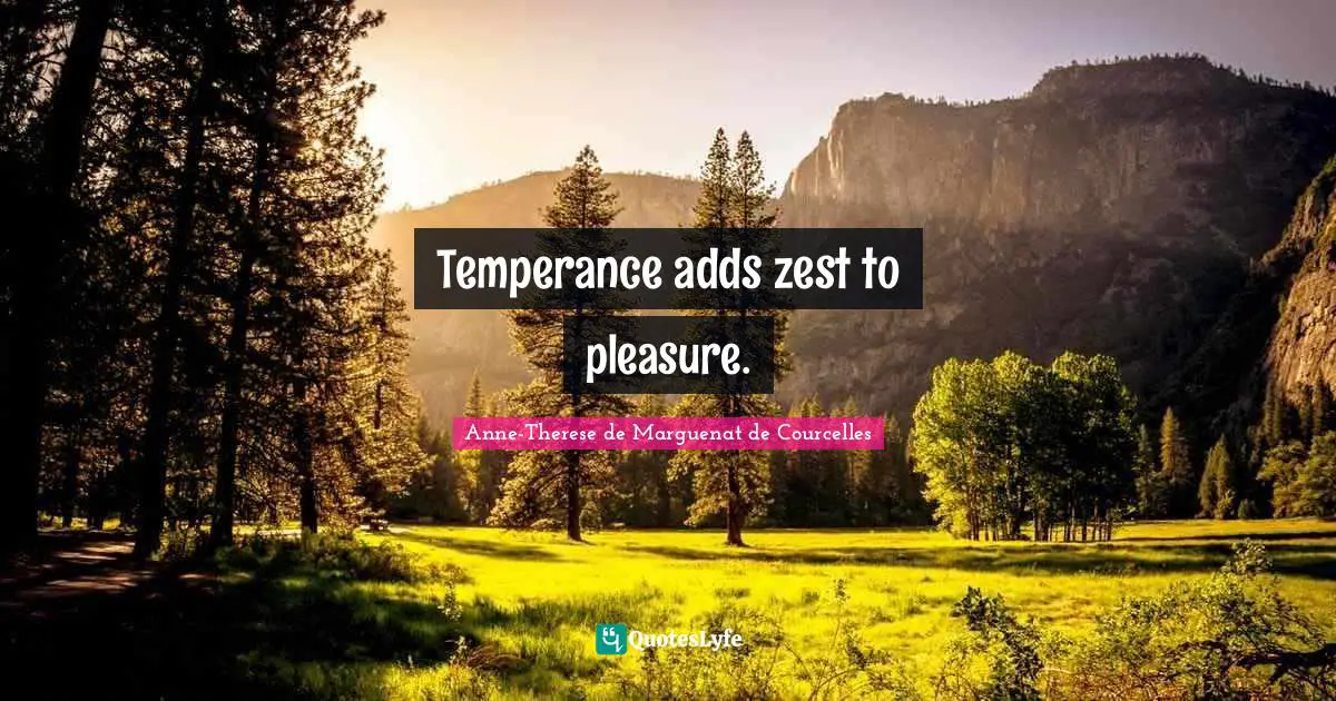 Zest Quotes: "Temperance adds zest to pleasure."