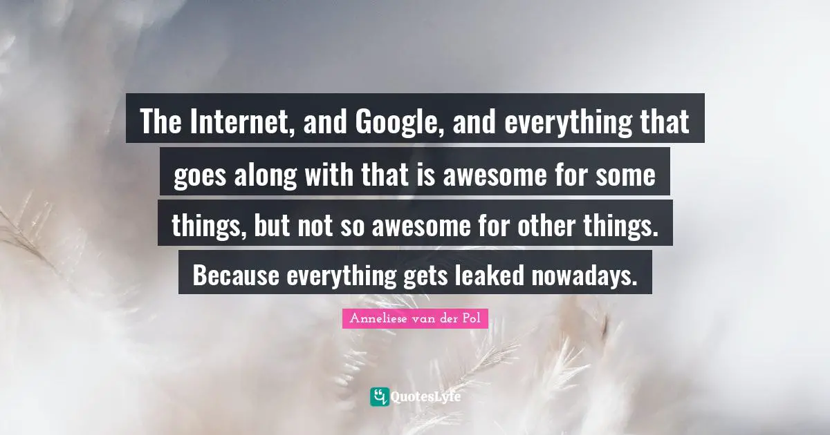 The Internet, and Google, and everything that goes along with that is awesome for some things, but not so awesome for other things. Because everything gets leaked nowadays.