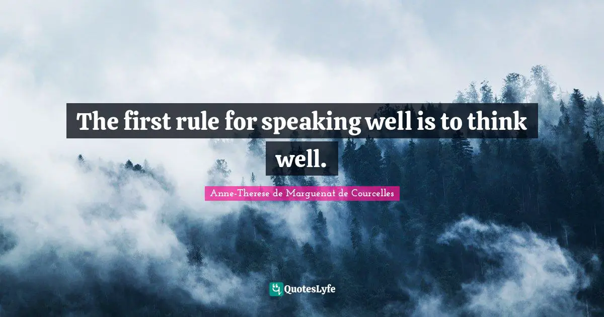 The first rule for speaking well is to think well.