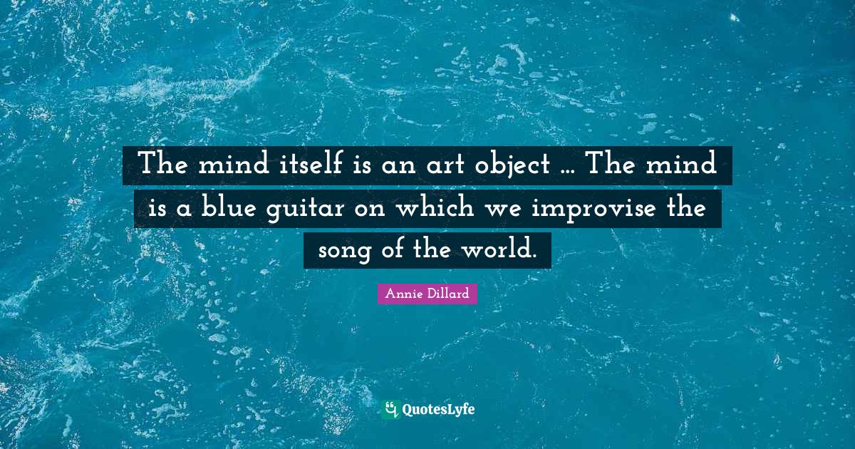The mind itself is an art object The mind is a blue guitar on whic