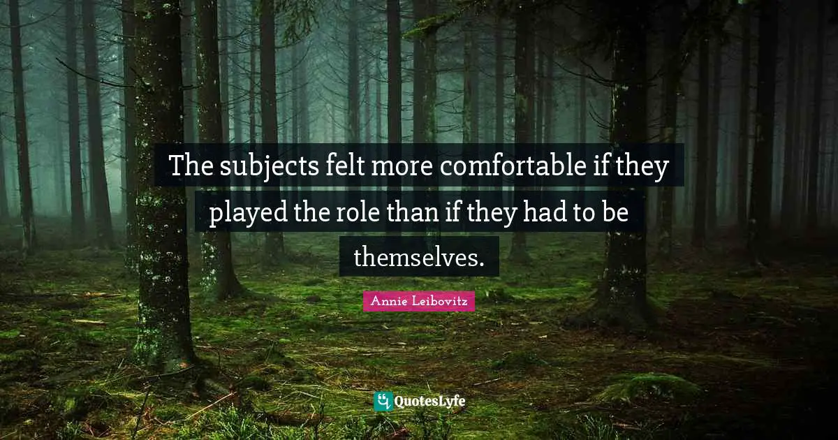 The subjects felt more comfortable if they played the role than if they had to be themselves.