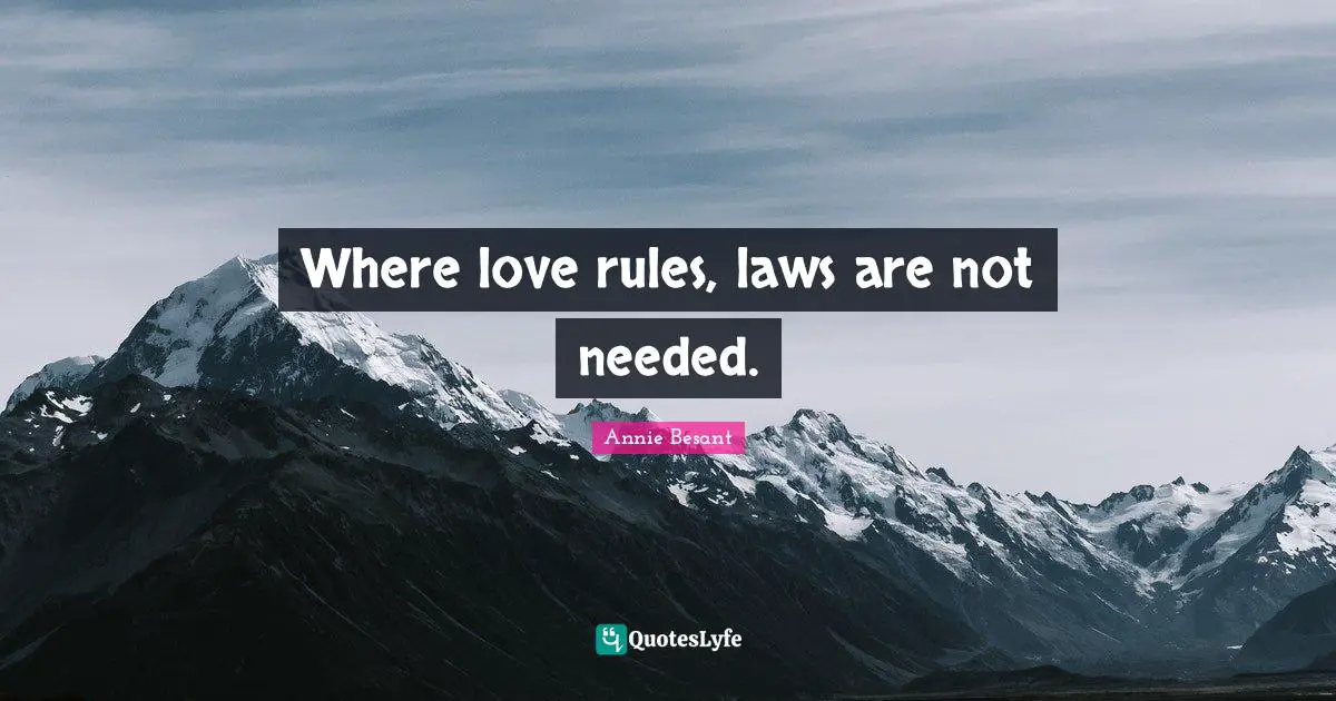 Annie Besant Quotes: "Where love rules, laws are not needed."