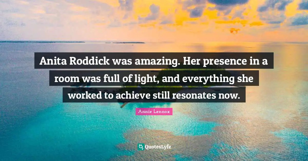 Anita Roddick was amazing. Her presence in a room was full of light, and everything she worked to achieve still resonates now.