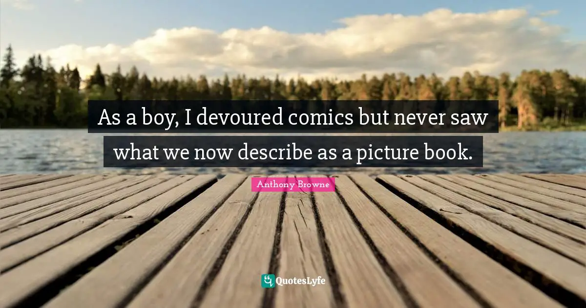As a boy, I devoured comics but never saw what we now describe as a picture book.