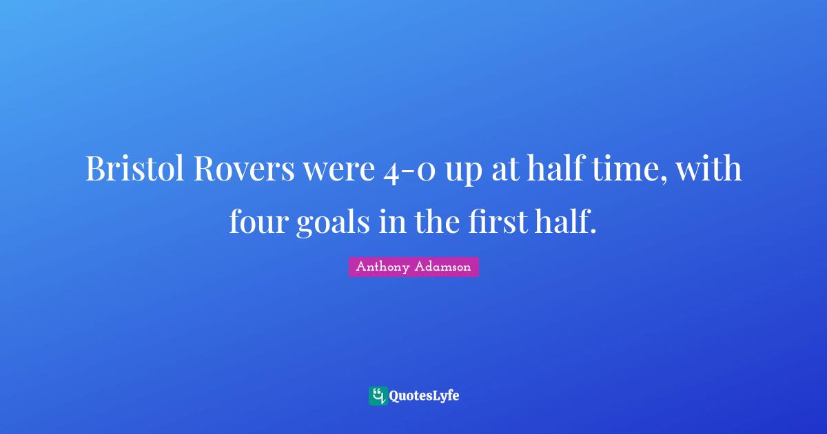 Bristol Rovers were 4-0 up at half time, with four goals in the first half.