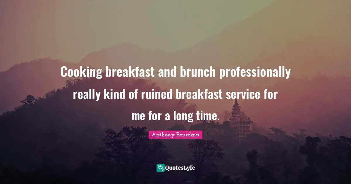 Cooking breakfast and brunch professionally really kind of ruined breakfast service for me for a long time.