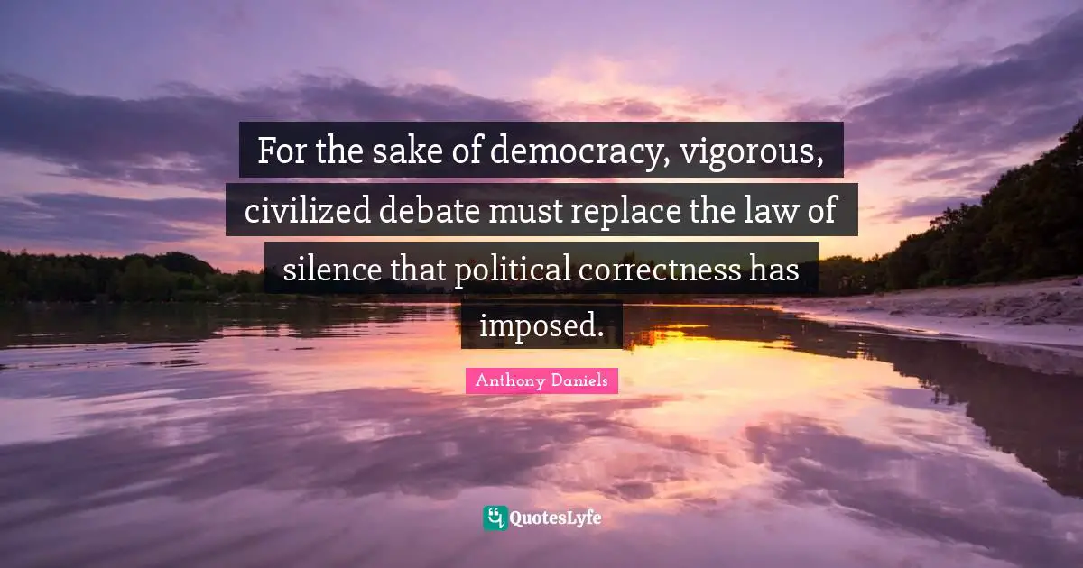 For the sake of democracy, vigorous, civilized debate must replace the law of silence that political correctness has imposed.