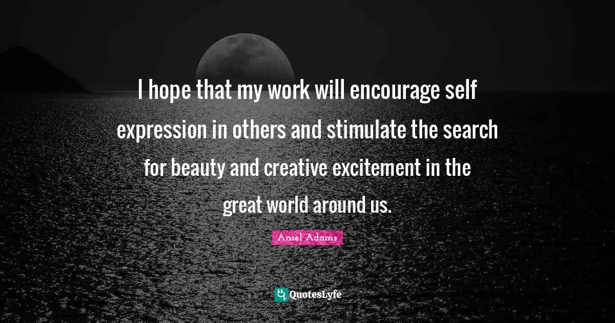 I hope that my work will encourage self expression in others and stimulate the search for beauty and creative excitement in the great world around us.