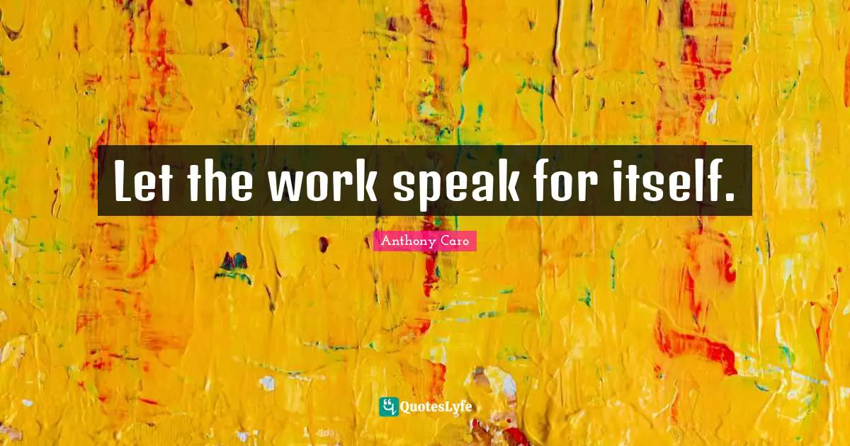 Let the work speak for itself.