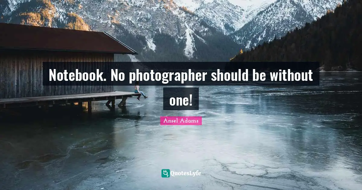 Notebook. No photographer should be without one!