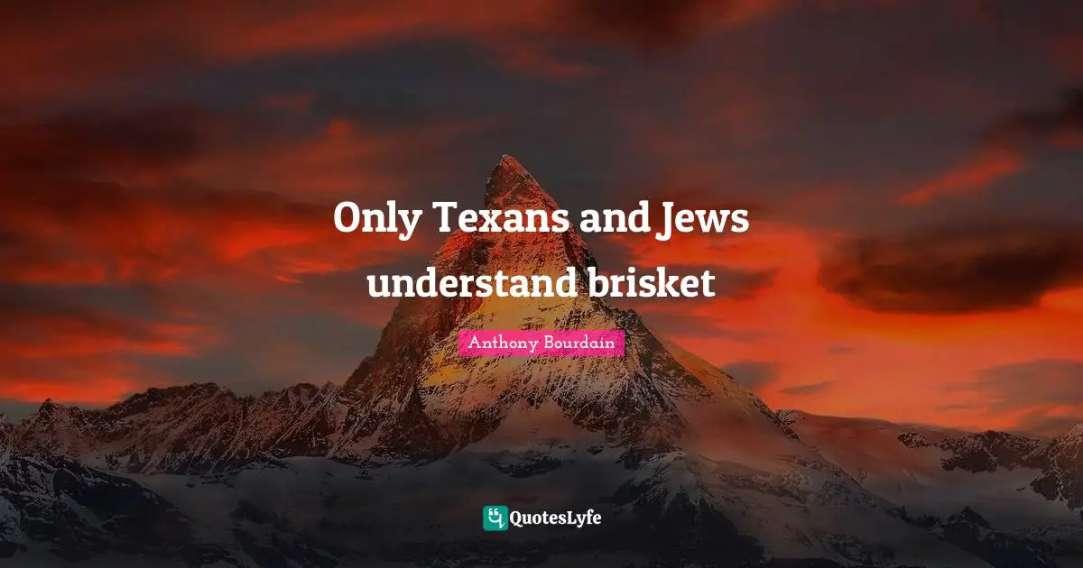 Only Texans and Jews understand brisket
