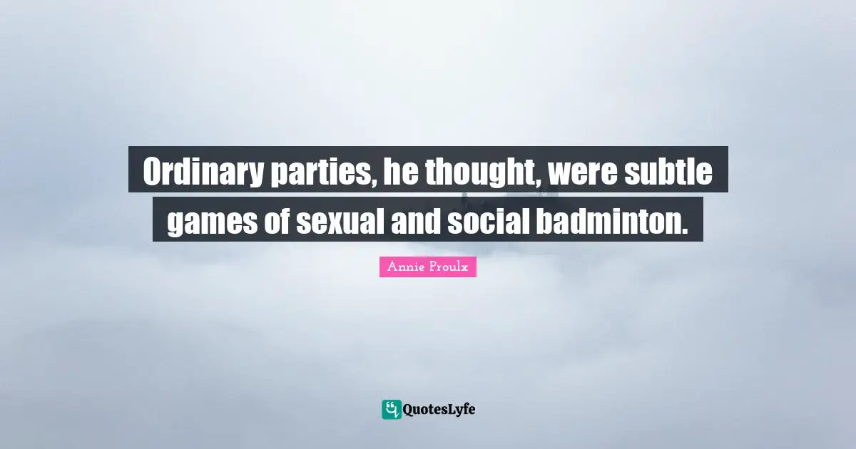 Ordinary parties, he thought, were subtle games of sexual and social badminton.