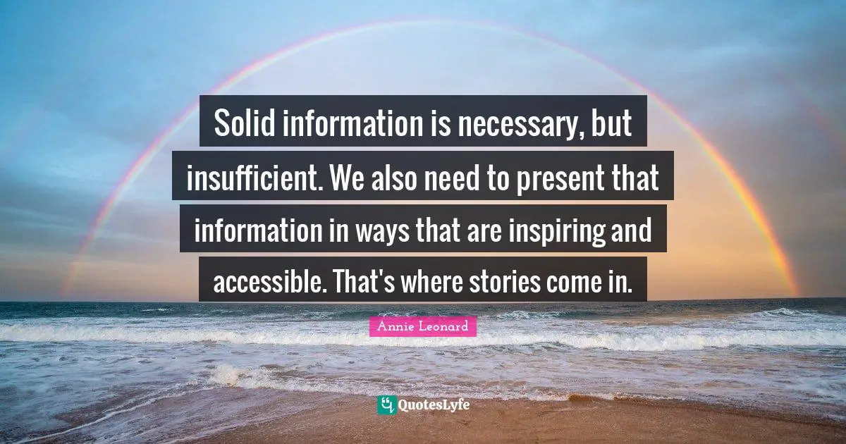Solid information is necessary, but insufficient. We also need to present that information in ways that are inspiring and accessible. That's where stories come in.