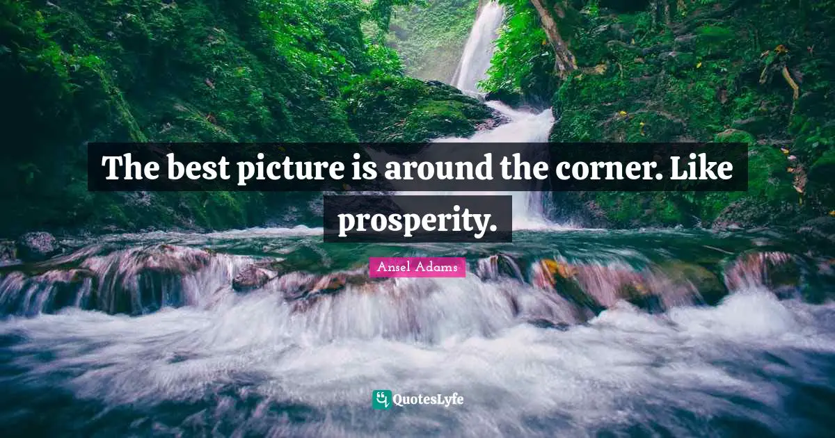 Corner Quotes: "The best picture is around the corner. Like prosperity."