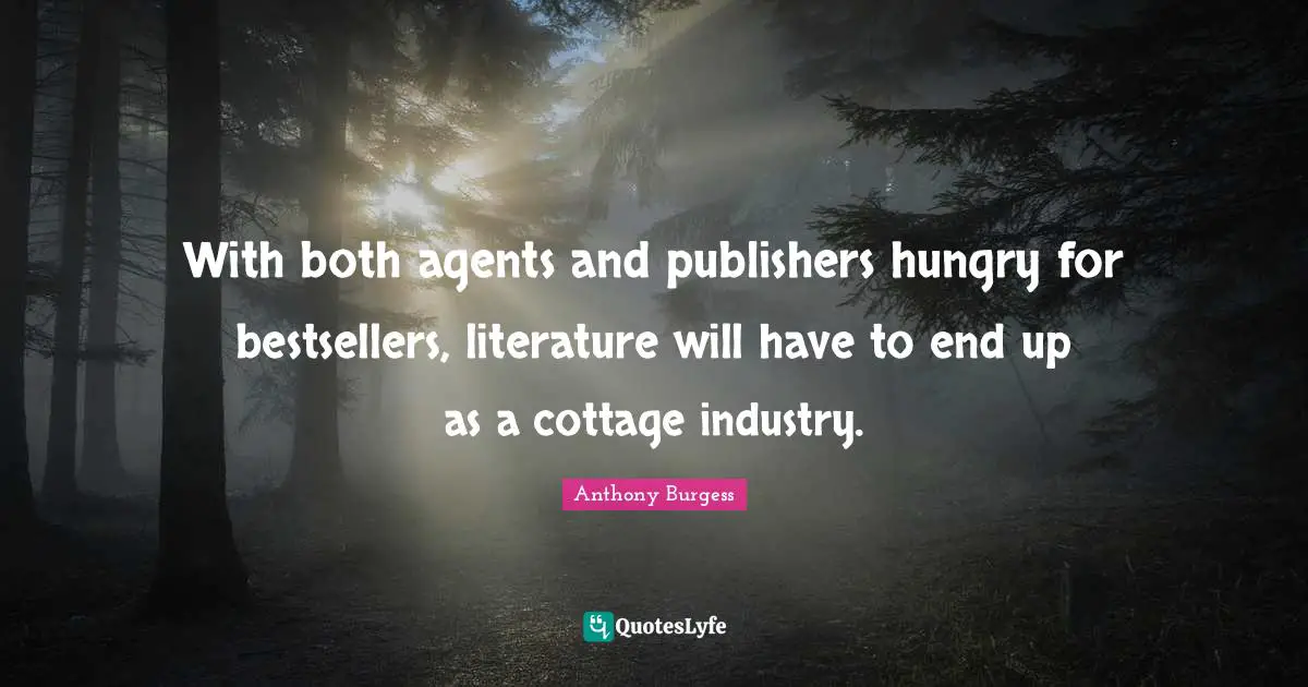 With both agents and publishers hungry for bestsellers, literature will have to end up as a cottage industry.